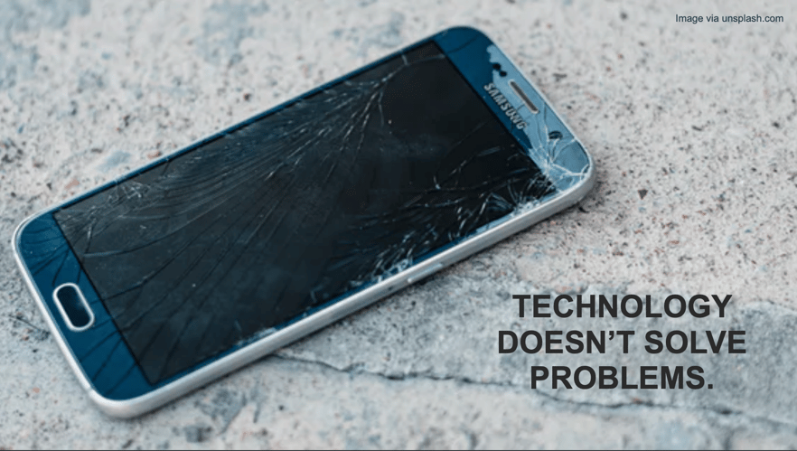 Technology doesn't solve problems